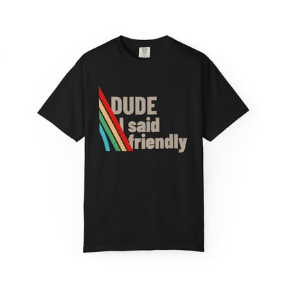 Arc Raiders “Dude I Said Friendly” graphic t-shirt with front print on black unisex cotton tee